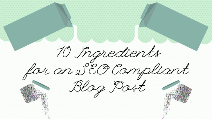 10 Ingredients for an SEO Compliant Blog Post