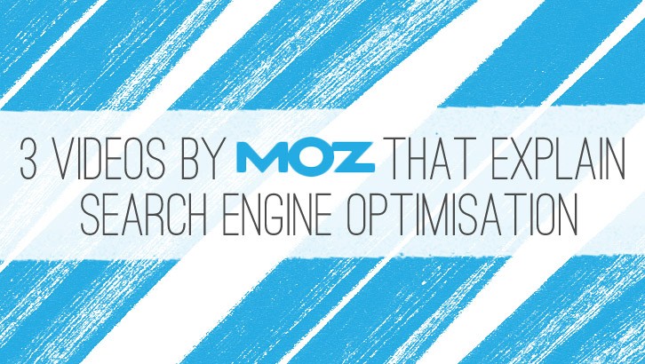 3 Videos by Moz that Explain Search Engine Optimisation